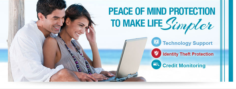 Peace of mind protection to make life simpler. Technology Support, Identity Theft Protection, Credit Monitoring.