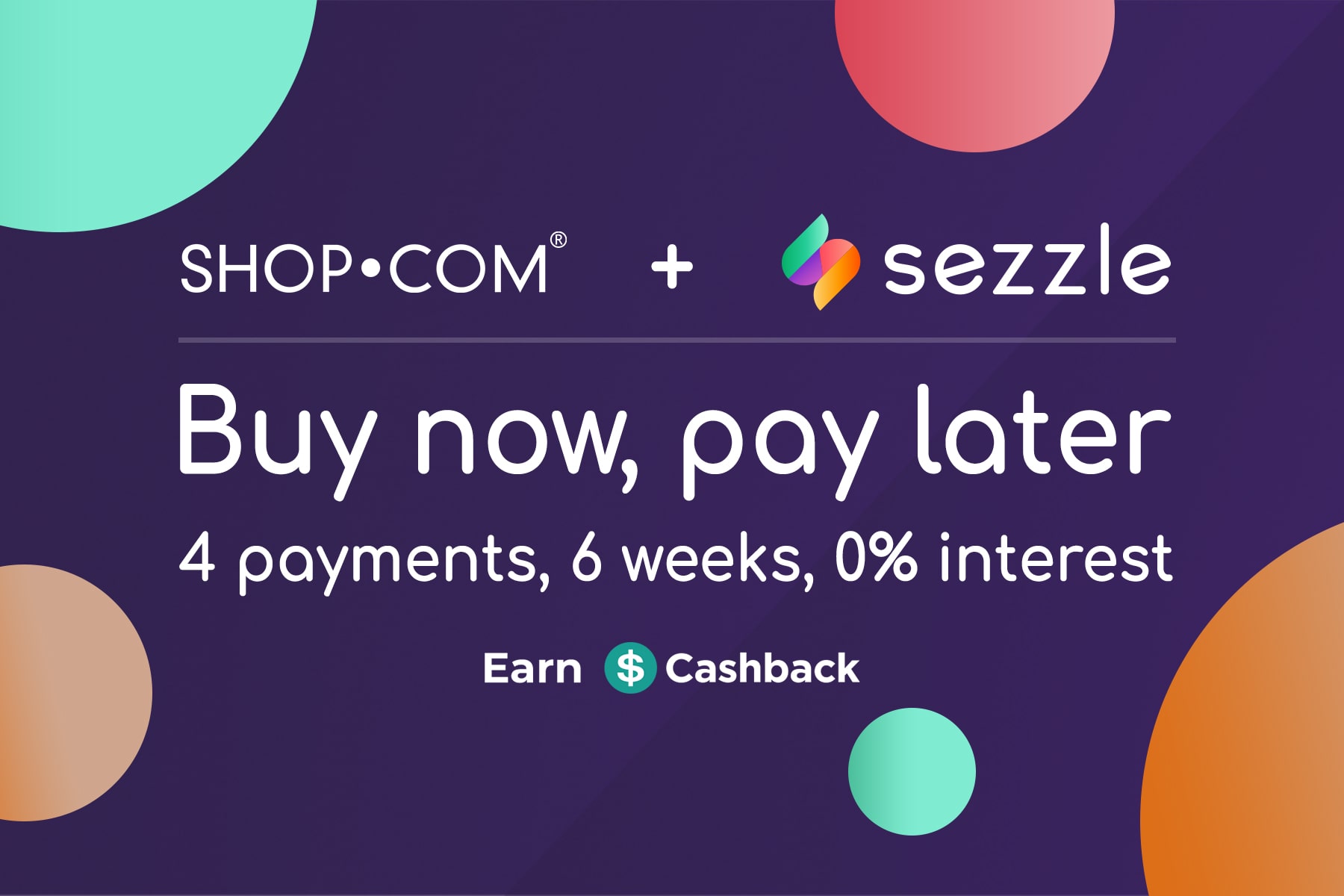 SHOP.COM + Sezzle, Buy now, pay later, 4 payments, 6 weeks, 0% interest, Earn Cashback