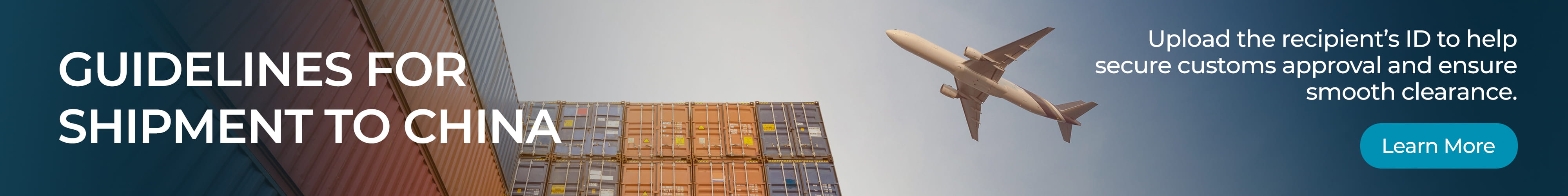 Guidelines for Shipment to China. Upload the recipient’s ID to help secure customs approval and ensure smooth clearance. Learn More