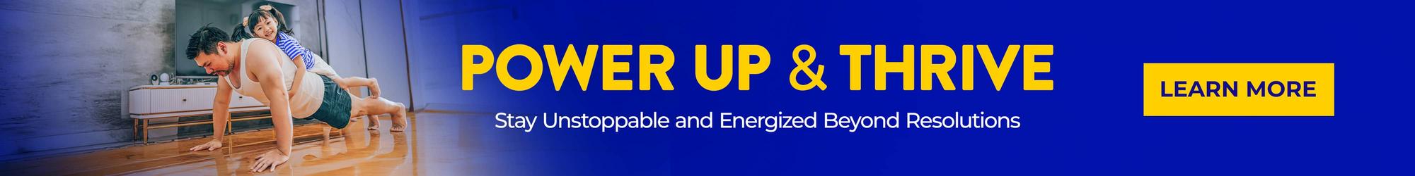 Power Up & Thrive Stay Unstoppable & Energized Beyond Resolutions. Learn More