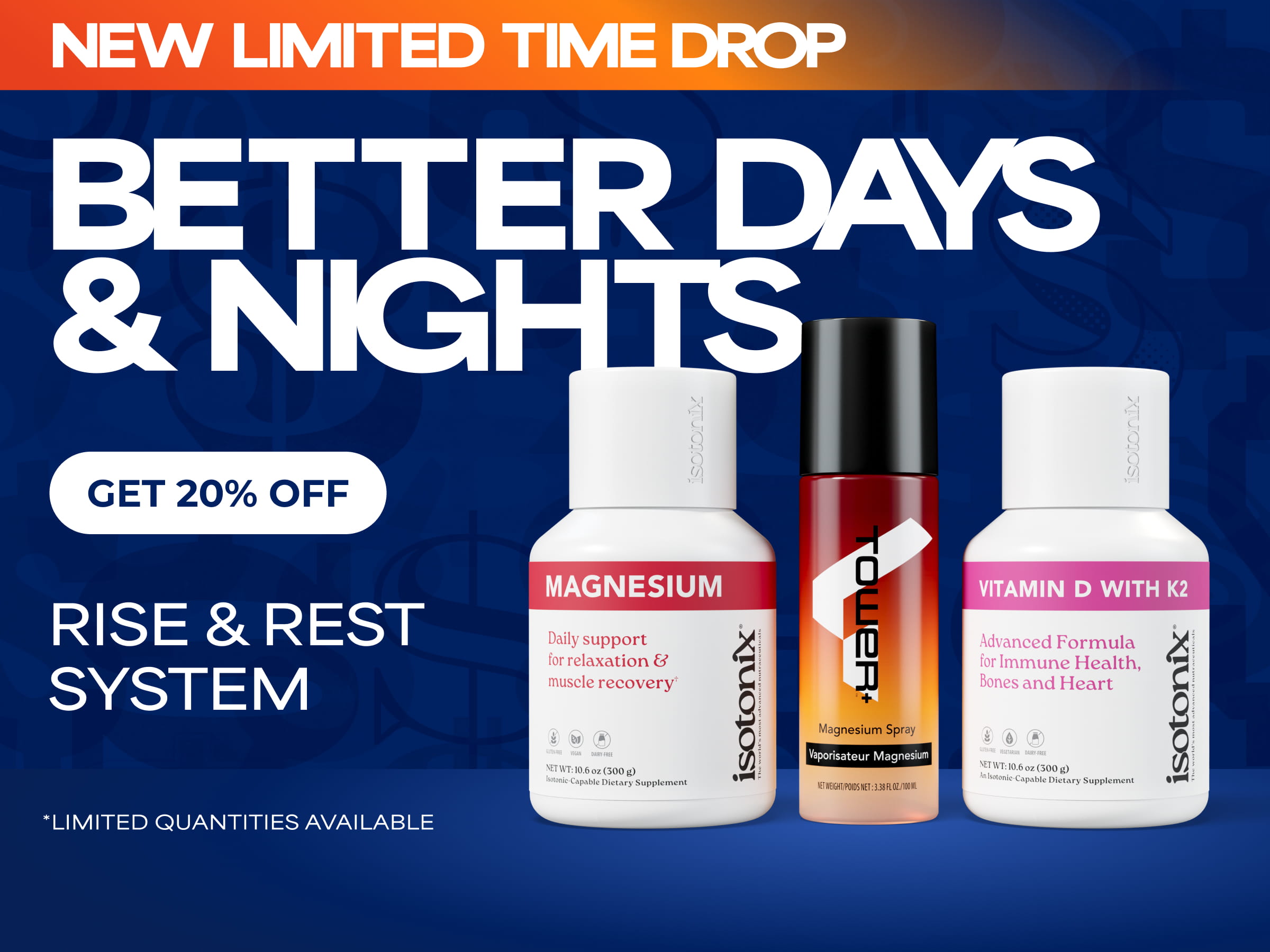 New Limited-Time Drop Better Days & Nights Get 20% Off Rise & Rest System *Limited Quantities Available